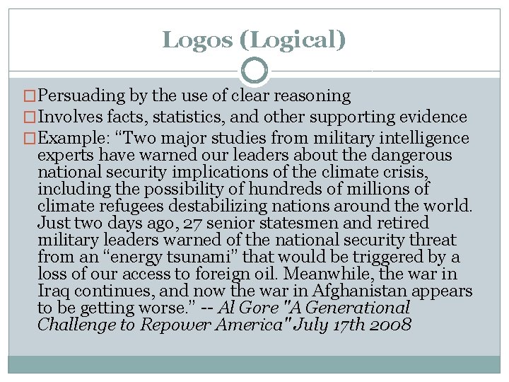 Logos (Logical) �Persuading by the use of clear reasoning �Involves facts, statistics, and other