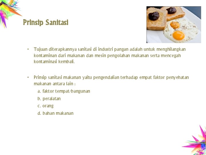 Prinsip Sanitasi • Tujuan diterapkannya sanitasi di industri pangan adalah untuk menghilangkan kontaminan dari