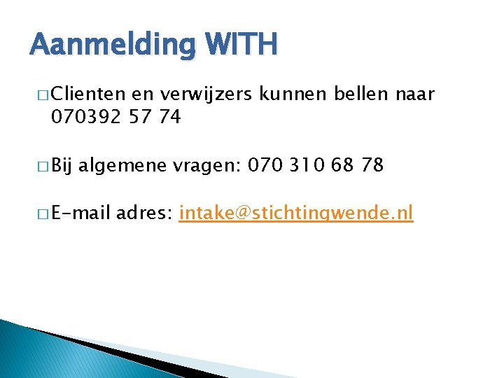 Aanmelding WITH � Clienten en verwijzers kunnen bellen naar 070392 57 74 � Bij