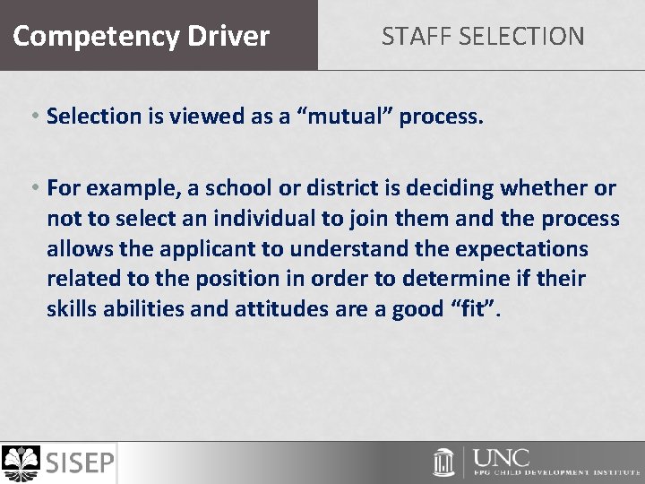 Competency Driver STAFF SELECTION • Selection is viewed as a “mutual” process. • For