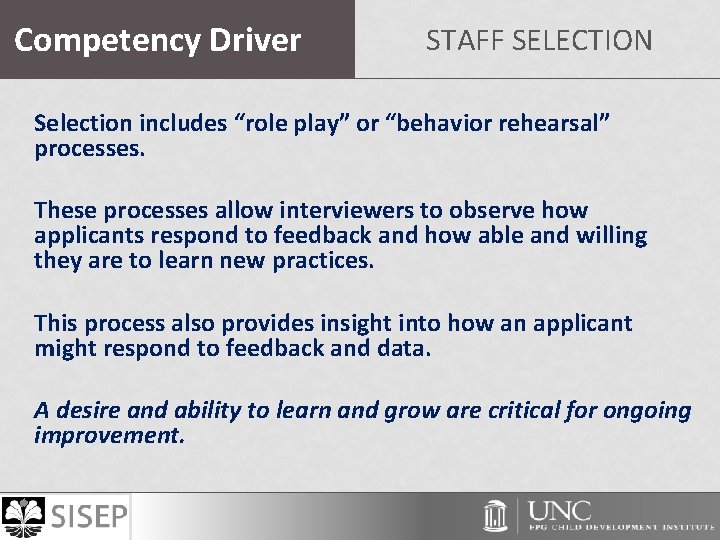 Competency Driver STAFF SELECTION Selection includes “role play” or “behavior rehearsal” processes. These processes