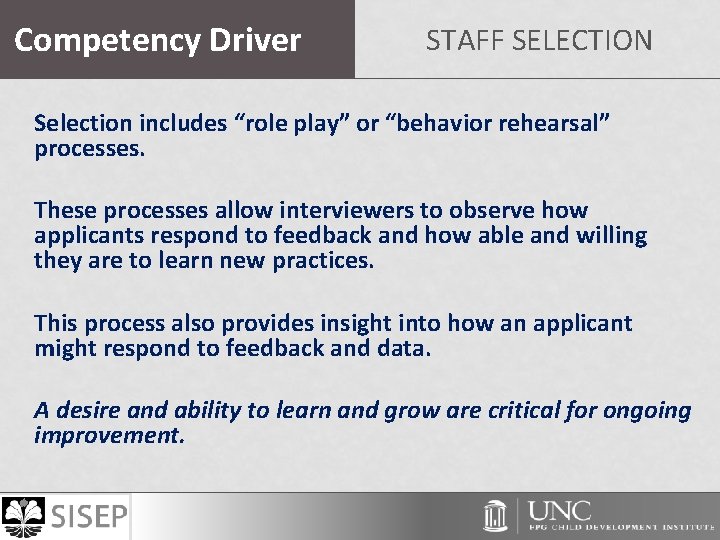 Competency Driver STAFF SELECTION Selection includes “role play” or “behavior rehearsal” processes. These processes Competency Driver STAFF SELECTION Selection includes “role play” or “behavior rehearsal” processes. These processes