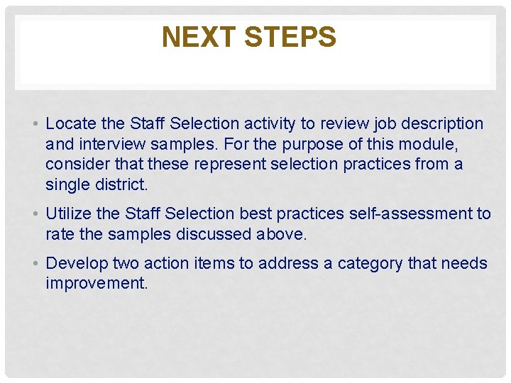 NEXT STEPS • Locate the Staff Selection activity to review job description and interview