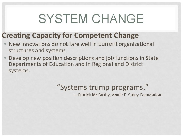 SYSTEM CHANGE Creating Capacity for Competent Change • New innovations do not fare well