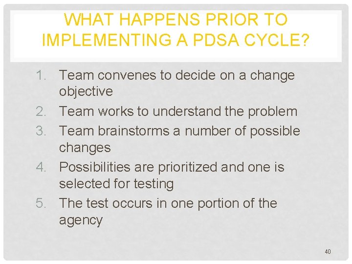 WHAT HAPPENS PRIOR TO IMPLEMENTING A PDSA CYCLE? 1. Team convenes to decide on