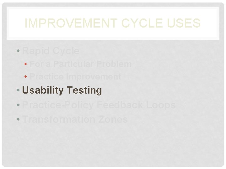 IMPROVEMENT CYCLE USES • Rapid Cycle • For a Particular Problem • Practice Improvement