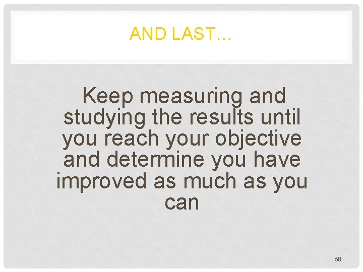 AND LAST… Keep measuring and studying the results until you reach your objective and