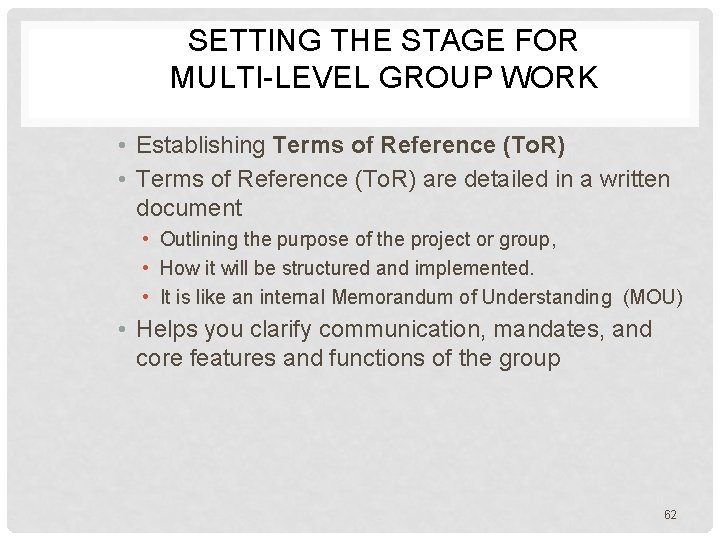 SETTING THE STAGE FOR MULTI-LEVEL GROUP WORK • Establishing Terms of Reference (To. R)