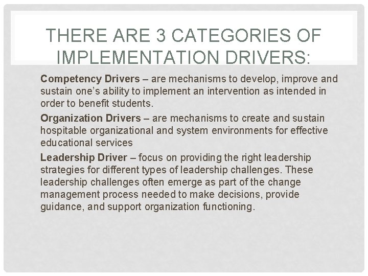 THERE ARE 3 CATEGORIES OF IMPLEMENTATION DRIVERS: Competency Drivers – are mechanisms to develop,