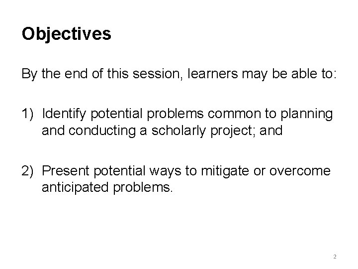 Objectives By the end of this session, learners may be able to: 1) Identify
