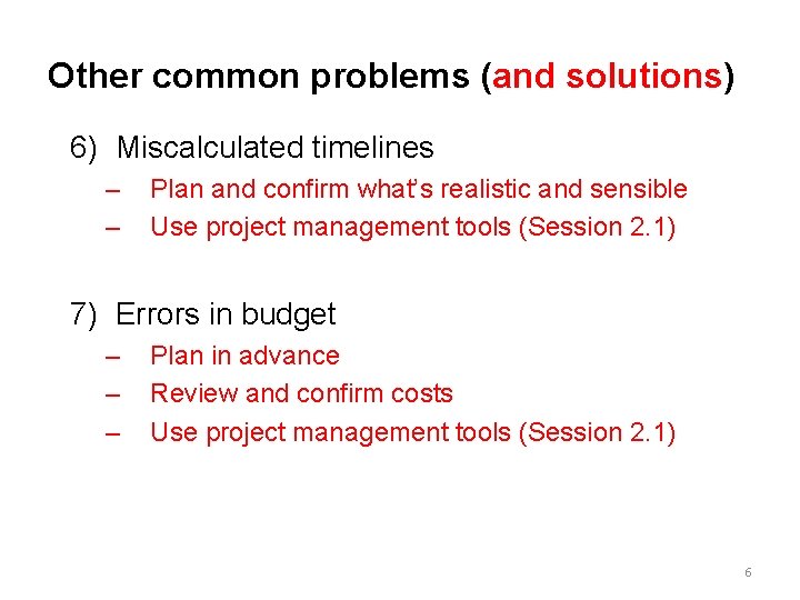 Other common problems (and solutions) 6) Miscalculated timelines – – Plan and confirm what’s