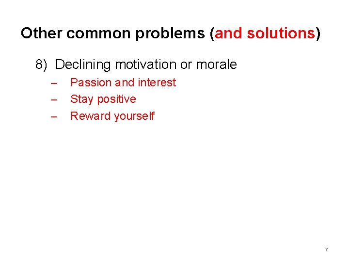 Other common problems (and solutions) 8) Declining motivation or morale – – – Passion
