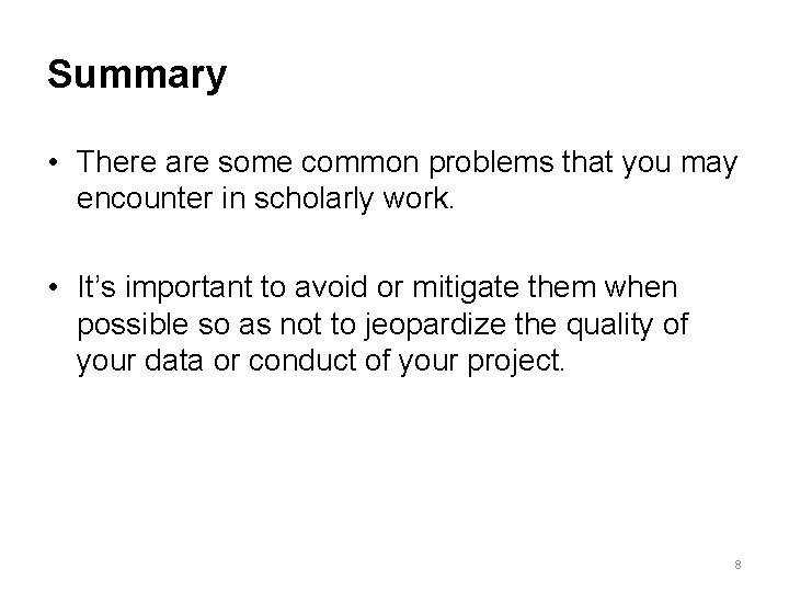 Summary • There are some common problems that you may encounter in scholarly work.