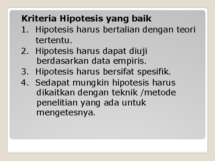 Kriteria Hipotesis yang baik 1. Hipotesis harus bertalian dengan teori tertentu. 2. Hipotesis harus