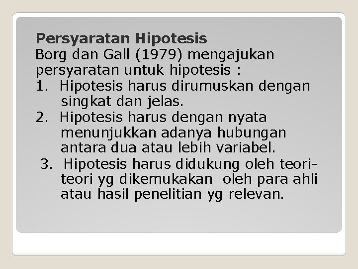 Persyaratan Hipotesis Borg dan Gall (1979) mengajukan persyaratan untuk hipotesis : 1. Hipotesis harus