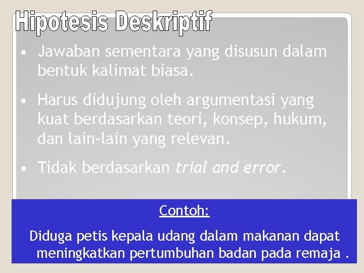  • Jawaban sementara yang disusun dalam bentuk kalimat biasa. • Harus didujung oleh