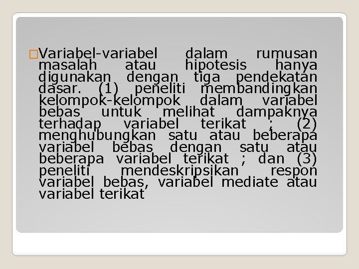 �Variabel-variabel dalam rumusan masalah atau hipotesis hanya digunakan dengan tiga pendekatan dasar. (1) peneliti