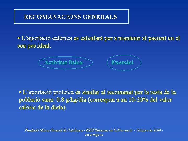 RECOMANACIONS GENERALS • L’aportació calòrica es calcularà per a mantenir al pacient en el