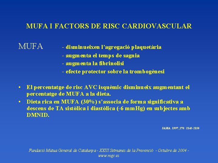 MUFA I FACTORS DE RISC CARDIOVASCULAR MUFA - disminueixen l’agregació plaquetària - augmenta el