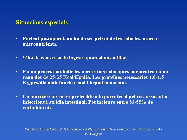 Situacions especials: • Pacient postoperat, no ha de ser privat de les calories, macromicronutrients.