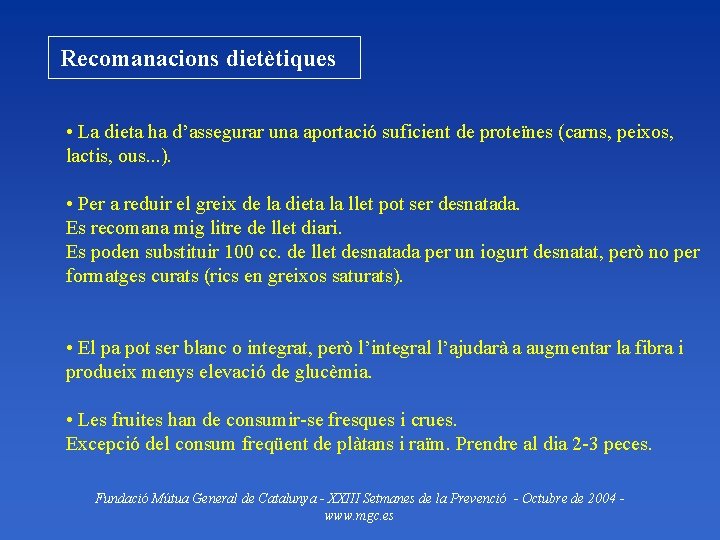 Recomanacions dietètiques • La dieta ha d’assegurar una aportació suficient de proteïnes (carns, peixos,