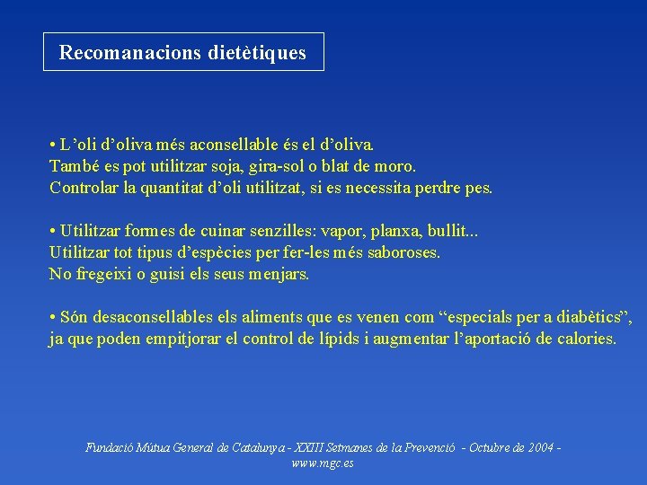 Recomanacions dietètiques • L’oli d’oliva més aconsellable és el d’oliva. També es pot utilitzar