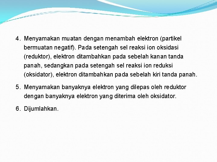 4. Menyamakan muatan dengan menambah elektron (partikel bermuatan negatif). Pada setengah sel reaksi ion