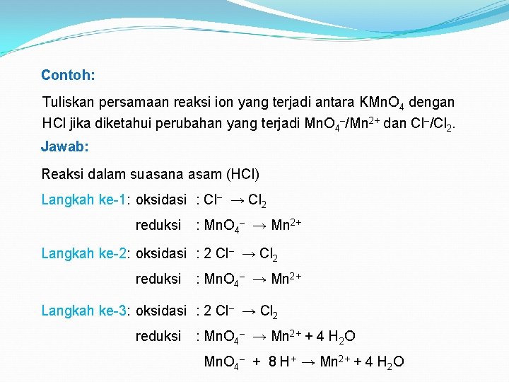 Contoh: Tuliskan persamaan reaksi ion yang terjadi antara KMn. O 4 dengan HCl jika