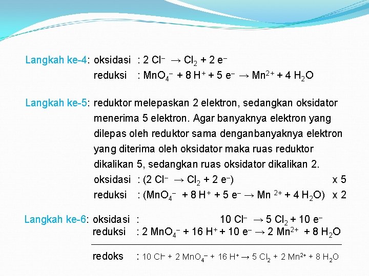 Langkah ke-4: oksidasi : 2 Cl– → Cl 2 + 2 e– reduksi :