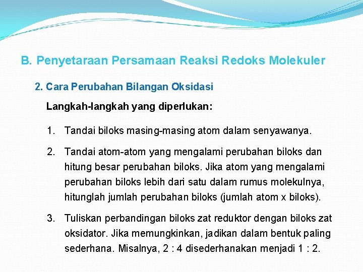 B. Penyetaraan Persamaan Reaksi Redoks Molekuler 2. Cara Perubahan Bilangan Oksidasi Langkah-langkah yang diperlukan: