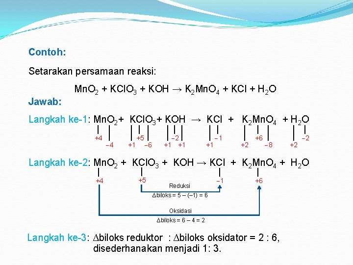 Contoh: Setarakan persamaan reaksi: Mn. O 2 + KCl. O 3 + KOH →