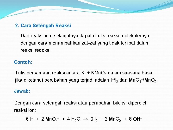 2. Cara Setengah Reaksi Dari reaksi ion, selanjutnya dapat ditulis reaksi molekulernya dengan cara