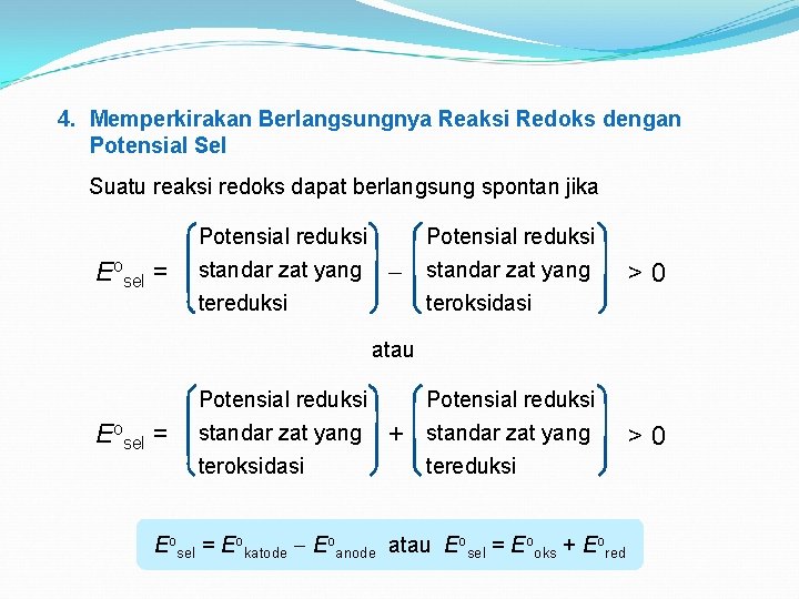 4. Memperkirakan Berlangsungnya Reaksi Redoks dengan Potensial Sel Suatu reaksi redoks dapat berlangsung spontan