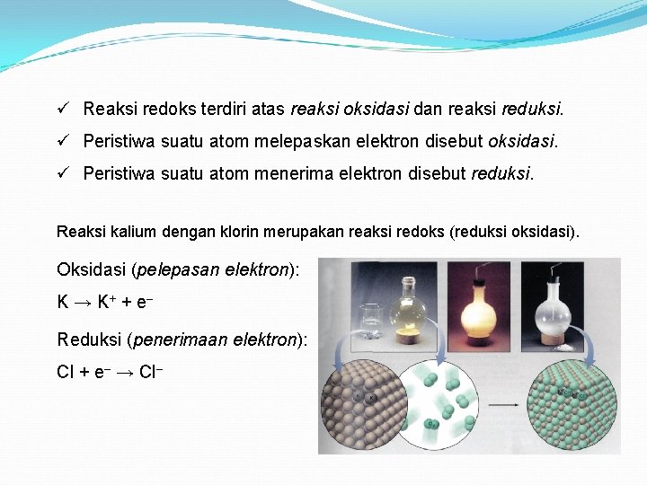 ü Reaksi redoks terdiri atas reaksi oksidasi dan reaksi reduksi. ü Peristiwa suatu atom