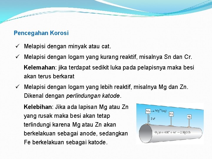 Pencegahan Korosi ü Melapisi dengan minyak atau cat. ü Melapisi dengan logam yang kurang