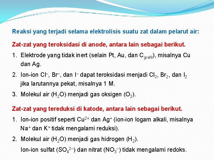 Reaksi yang terjadi selama elektrolisis suatu zat dalam pelarut air: Zat-zat yang teroksidasi di