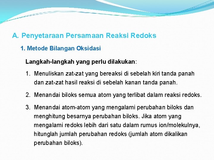 A. Penyetaraan Persamaan Reaksi Redoks 1. Metode Bilangan Oksidasi Langkah-langkah yang perlu dilakukan: 1.