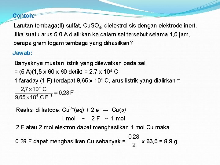 Contoh: Larutan tembaga(II) sulfat, Cu. SO 4, dielektrolisis dengan elektrode inert. Jika suatu arus