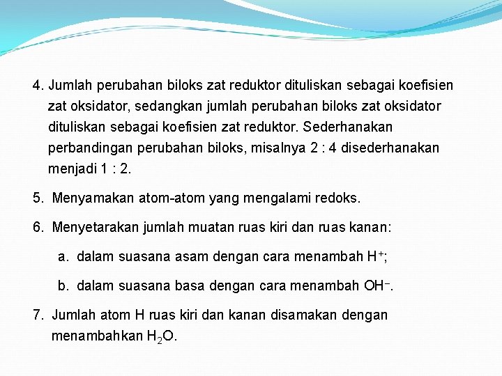 4. Jumlah perubahan biloks zat reduktor dituliskan sebagai koefisien zat oksidator, sedangkan jumlah perubahan