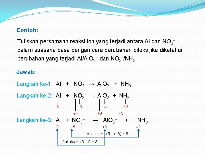 Contoh: Tuliskan persamaan reaksi ion yang terjadi antara Al dan NO 3– dalam suasana