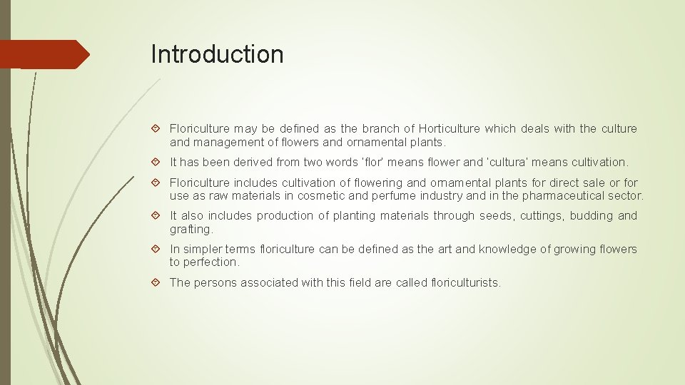 Introduction Floriculture may be defined as the branch of Horticulture which deals with the