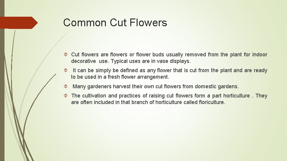 Common Cut Flowers Cut flowers are flowers or flower buds usually removed from the