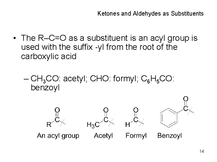 Ketones and Aldehydes as Substituents • The R–C=O as a substituent is an acyl