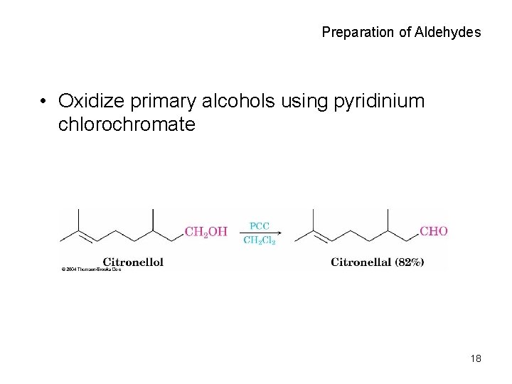 Preparation of Aldehydes • Oxidize primary alcohols using pyridinium chlorochromate 18 