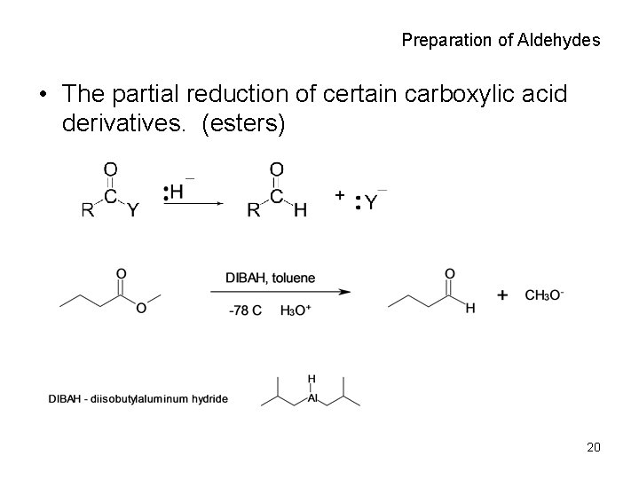 Preparation of Aldehydes • The partial reduction of certain carboxylic acid derivatives. (esters) 20