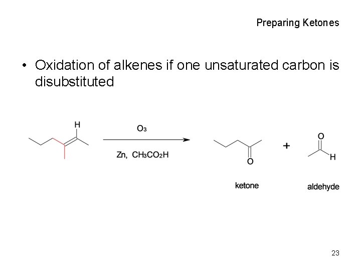 Preparing Ketones • Oxidation of alkenes if one unsaturated carbon is disubstituted 23 