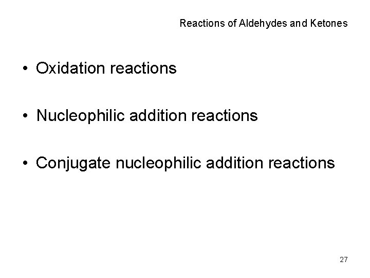 Reactions of Aldehydes and Ketones • Oxidation reactions • Nucleophilic addition reactions • Conjugate