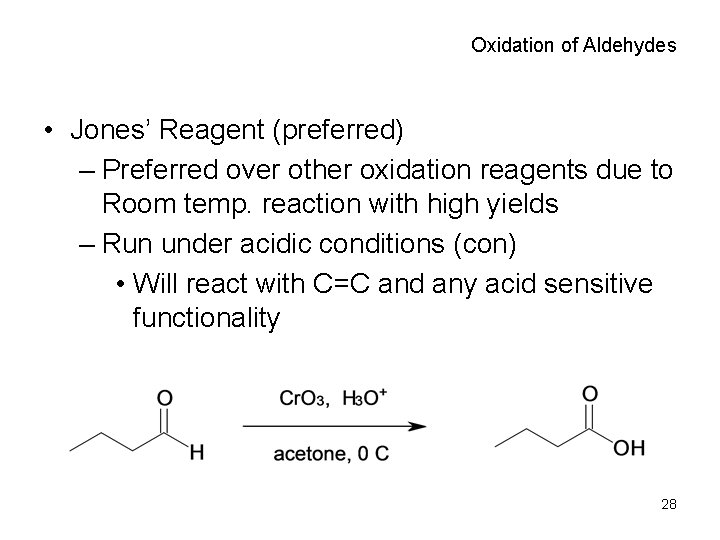 Oxidation of Aldehydes • Jones’ Reagent (preferred) – Preferred over other oxidation reagents due