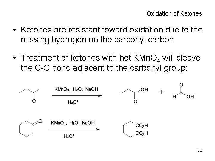 Oxidation of Ketones • Ketones are resistant toward oxidation due to the missing hydrogen