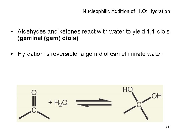Nucleophilic Addition of H 2 O: Hydration • Aldehydes and ketones react with water